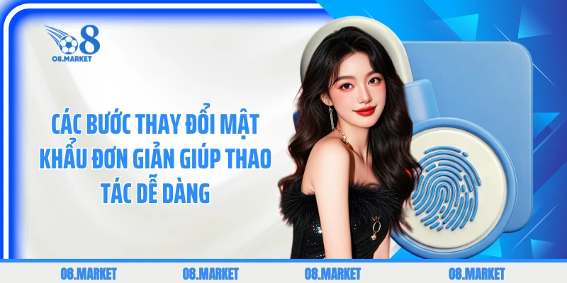 Các bước thay đổi mật khẩu đơn giản giúp thao tác dễ dàng