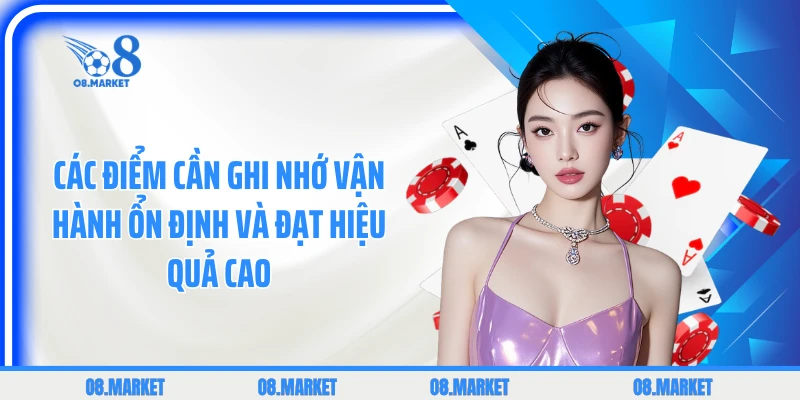 Các điểm cần ghi nhớ vận hành ổn định và đạt hiệu quả cao