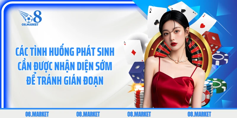 Các tình huống phát sinh cần được nhận diện sớm để tránh gián đoạn