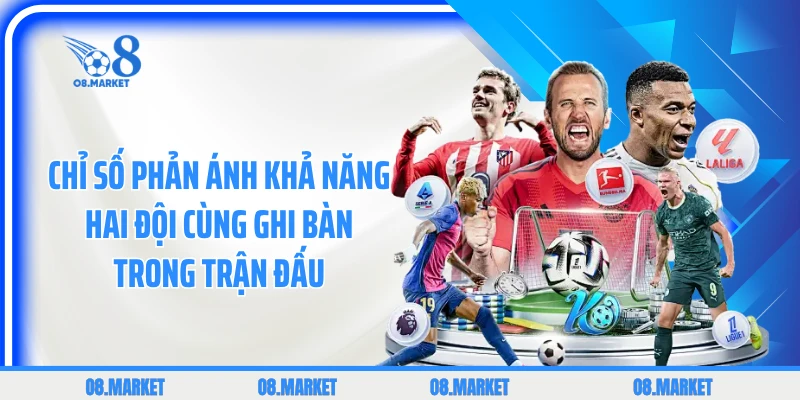 Chỉ số phản ánh khả năng hai đội cùng ghi bàn trong trận đấu