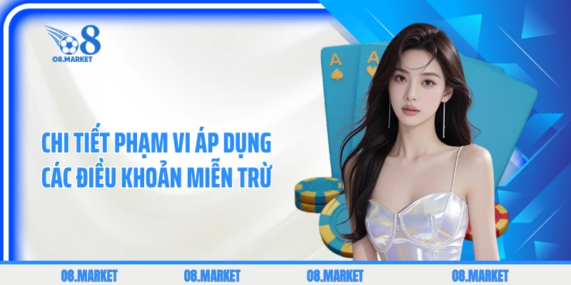 Chi tiết phạm vi áp dụng các điều khoản miễn trừ