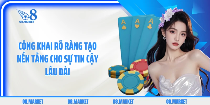 Công khai rõ ràng tạo nền tảng cho sự tin cậy lâu dài