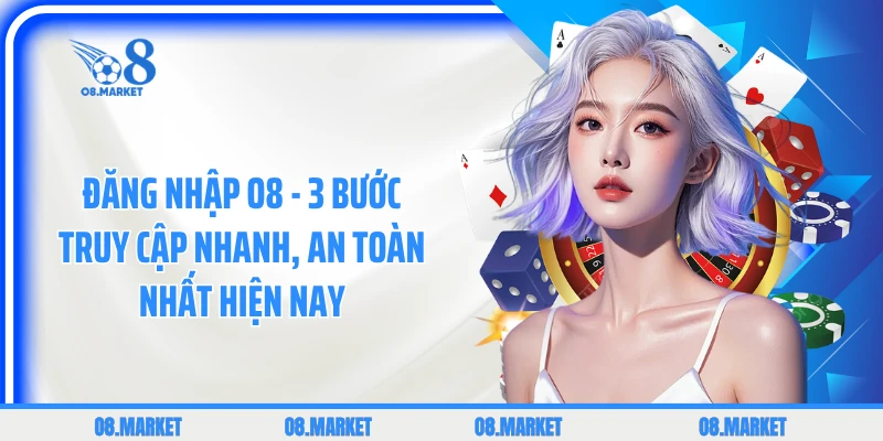 Đăng Nhập O8 - 3 Bước Truy Cập Nhanh, An Toàn Nhất Hiện Nay