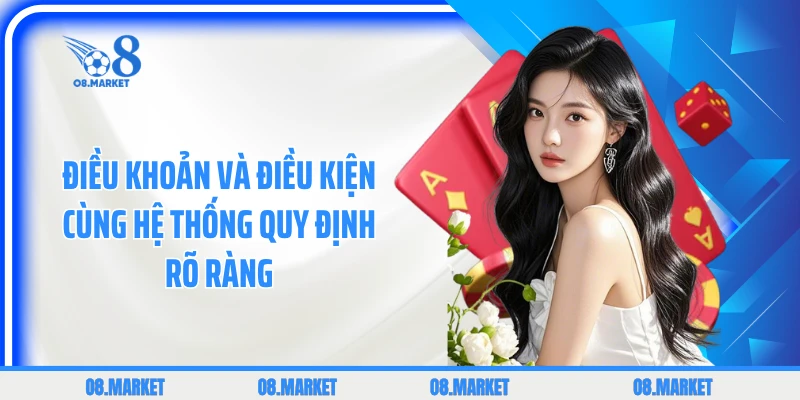 Điều khoản và điều kiện cùng hệ thống quy định rõ ràng