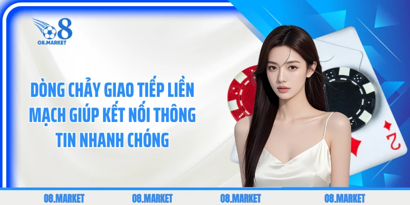 Dòng chảy giao tiếp liền mạch giúp kết nối thông tin nhanh chóng 