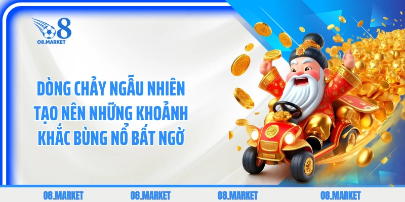 Dòng chảy ngẫu nhiên tạo nên những khoảnh khắc bùng nổ bất ngờ 
