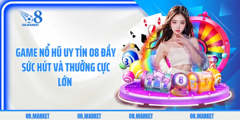 Game Nổ Hũ Uy Tín Đầy Sức Hút Và Thưởng Cực Lớn 