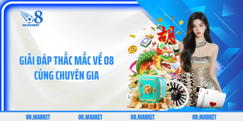 Giải đáp thắc mắc về O8 cùng chuyên gia