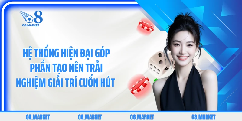 Hệ thống hiện đại góp phần tạo nên trải nghiệm giải trí cuốn hút