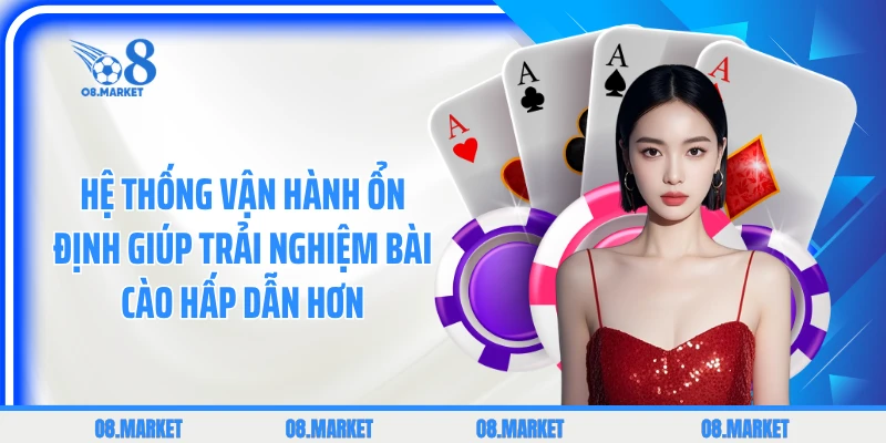 Hệ thống vận hành ổn định giúp trải nghiệm bài cào hấp dẫn hơn 