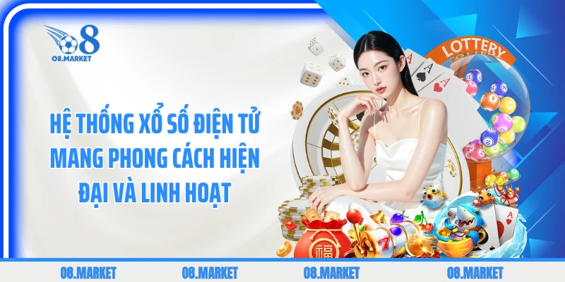 Hệ thống xổ số điện tử mang phong cách hiện đại và linh hoạt 