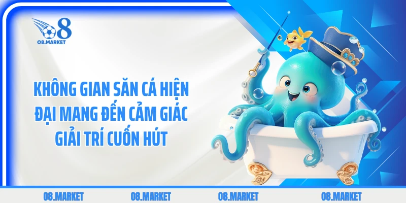 Không gian săn cá hiện đại mang đến cảm giác giải trí cuốn hút