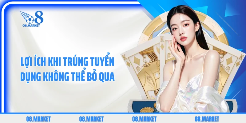 Lợi ích khi trúng tuyển dụng không thể bỏ qua