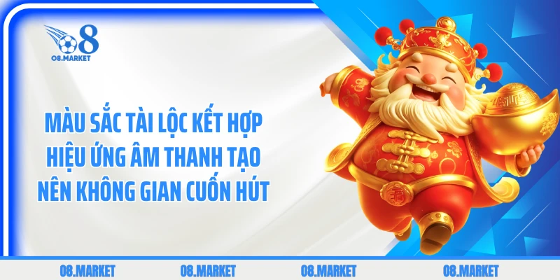 Màu sắc tài lộc kết hợp hiệu ứng âm thanh tạo nên không gian cuốn hút 