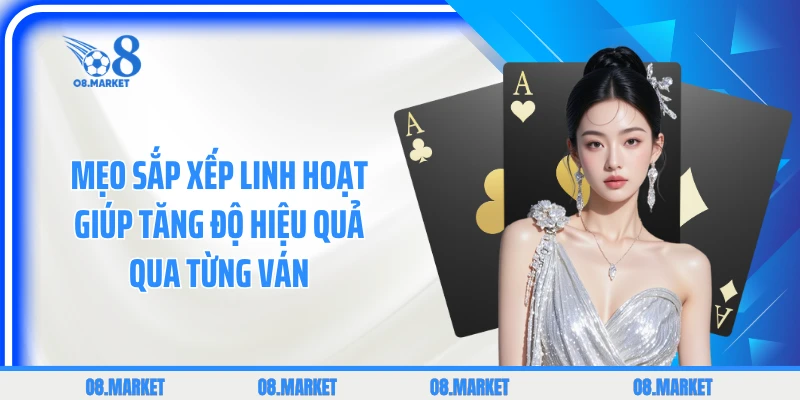 Mẹo sắp xếp linh hoạt giúp tăng độ hiệu quả qua từng ván 