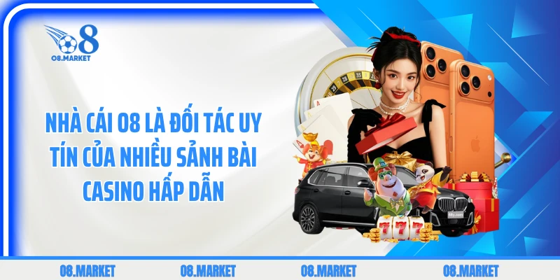 Nhà cái O8 là đối tác uy tín của nhiều sảnh bài casino hấp dẫn
