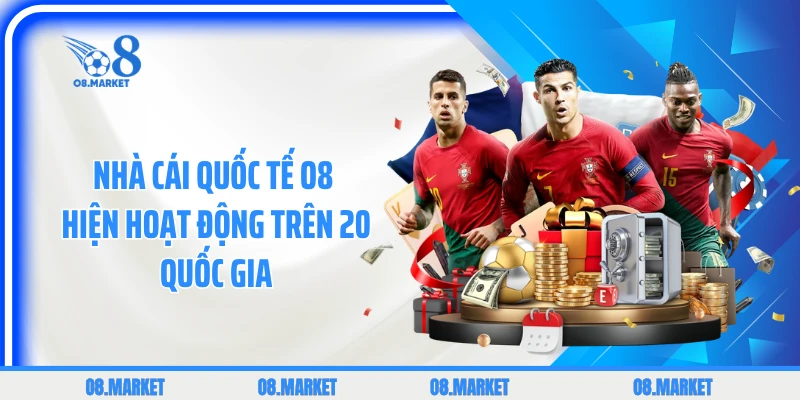 Nhà cái quốc tế O8 hiện hoạt động trên 20 quốc gia