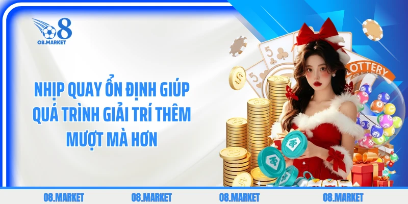 Nhịp quay ổn định giúp quá trình giải trí thêm mượt mà hơn 