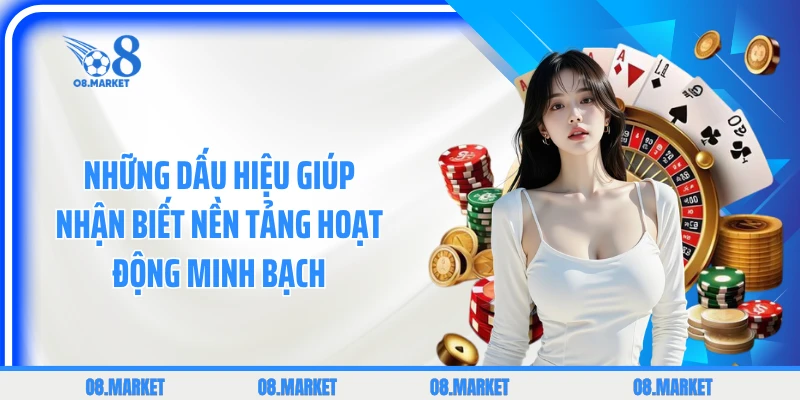 Những dấu hiệu giúp nhận biết nền tảng hoạt động minh bạch