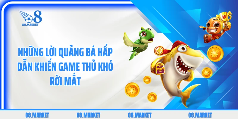 Những lời quảng bá hấp dẫn khiến game thủ khó rời mắt