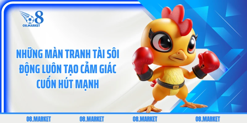 Những màn tranh tài sôi động luôn tạo cảm giác cuốn hút mạnh 