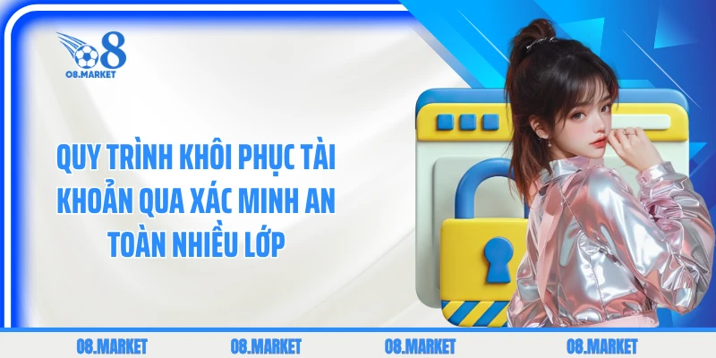 Quy trình khôi phục tài khoản qua xác minh an toàn nhiều lớp