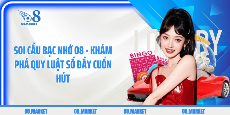 Soi Cầu Bạc Nhớ - Khám Phá Quy Luật Số Đầy Cuốn Hút