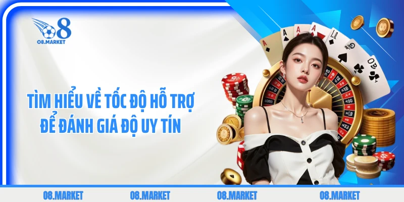Tìm hiểu về tốc độ hỗ trợ để đánh giá độ uy tín