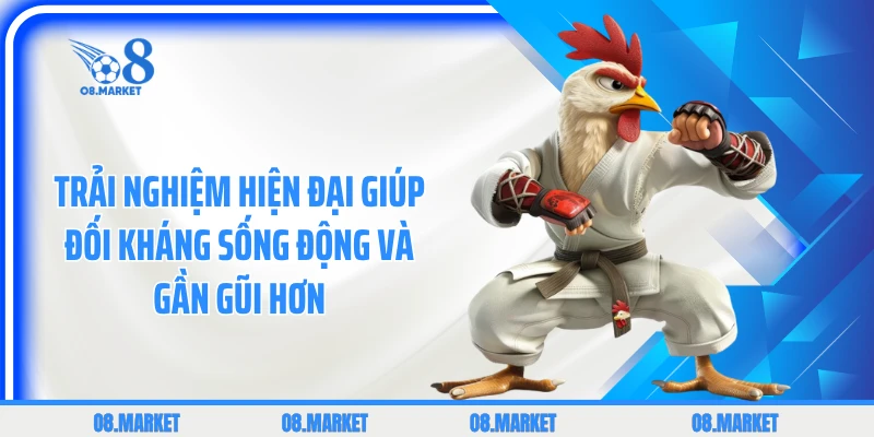 Trải nghiệm hiện đại giúp đối kháng sống động và gần gũi hơn